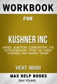 Workbook for Kushner, Inc.: Greed. Ambition. Corruption. The Extraordinary Story of Jared Kushner and Ivanka Trump (Max-Help Workbooks) (eBook, ePUB)