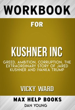 Workbook for Kushner, Inc.: Greed. Ambition. Corruption. The Extraordinary Story of Jared Kushner and Ivanka Trump (Max-Help Workbooks) (eBook, ePUB) - Maxhelp