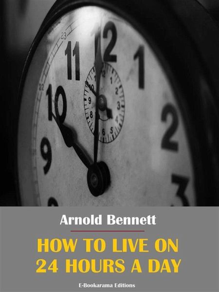 How to Live on 24 Hours a Day (eBook, ePUB) How to Live on 24 Hours a Day (eBook, ePUB)