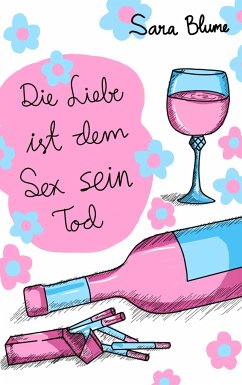 Die Liebe ist dem Sex sein Tod - Blume, Sara