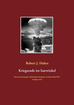 Kriegsende im Isarwinkel - Huber, Robert J.