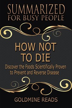 How Not to Die - Summarized for Busy People (eBook, ePUB) - Reads, Goldmine