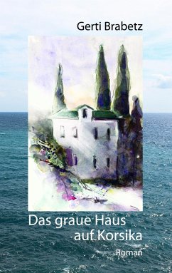Das graue Haus auf Korsika - Brabetz, Gerti