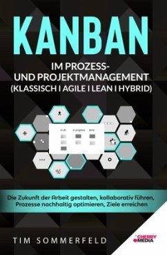 KANBAN im Prozess- und Projektmanagement (Klassisch I Agile I Lean I Hybrid) - Sommerfeld, Tim KANBAN im Prozess- und Projektmanagement (Klassisch I Agile I Lean I Hybrid) - Sommerfeld, Tim