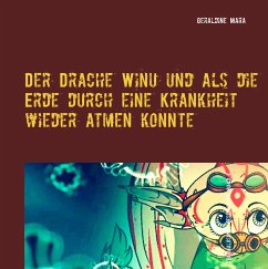 Der Drache Winu und als die Erde durch eine Krankheit wieder atmen konnte - Mara, Geraldine