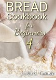 Bread Cookbook for Beginners IV (fixed-layout eBook, ePUB)