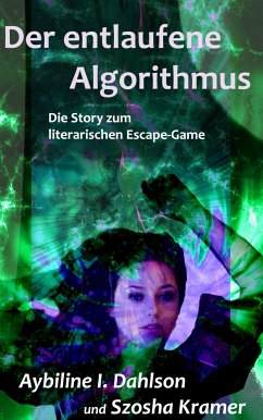 Der entlaufene Algorithmus (eBook, ePUB) - Bekker, Jennet; I. Dahlson, Aybiline; Kramer, Szosha; Schmidt-Wintermantel, Richard