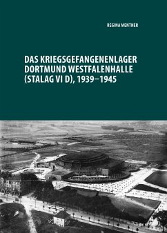 Das Kriegsgefangenenlager Dortmund Westfalenhalle (Stalag VI D), 1939-1945 - Mentner, Regina