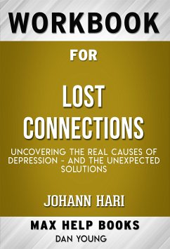 Workbook for Lost Connections: Uncovering the Real Causes of Depression - and the Unexpected Solutions (Max-Help Workbooks) (eBook, ePUB) - Maxhelp