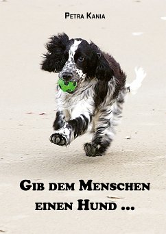 Gib dem Menschen einen Hund ... (eBook, ePUB) - Kania, Petra