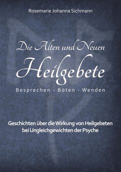 Die Alten und Neuen Heilgebete - Sichmann, Rosemarie Johanna