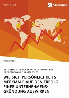 Wie sich Persönlichkeitsmerkmale auf den Erfolg einer Unternehmensgründung auswirken. Entscheidet der Charakter des Gründers über Erfolg und Misserfolg? (eBook, PDF) - Ozeir, Nadine