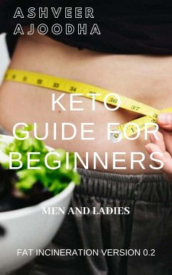 Keto Guide for Beginners -Fat Incineration (eBook, ePUB) - Ajoodha, Ashveer