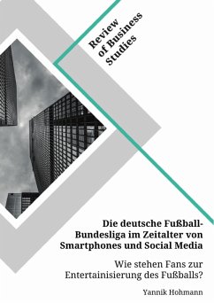 Die deutsche Fußball-Bundesliga im Zeitalter von Smartphones und Social Media. Wie stehen Fans zur Entertainisierung des Fußballs? (eBook, PDF) - Hohmann, Yannik