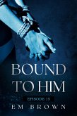 Bound to Him - Episode 15 (eBook, ePUB)