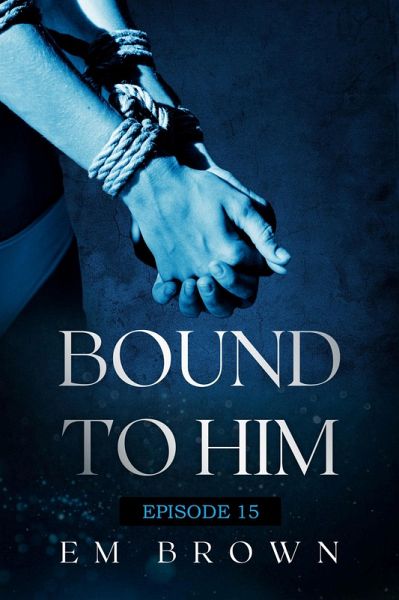 Bound to Him - Episode 15 (eBook, ePUB)