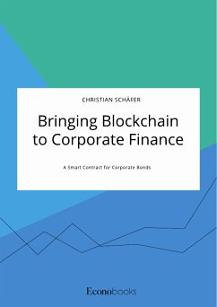 Bringing Blockchain to Corporate Finance. A Smart Contract for Corporate Bonds (eBook, PDF) - Schäfer, Christian