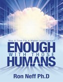 Enough With Those Humans: Was It Time for a Higher Intelligence? (eBook, ePUB)