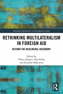 Rethinking Multilateralism in Foreign Aid (eBook, ePUB) - Jakupec, Viktor; Kelly, Max; Makuwira, Jonathan