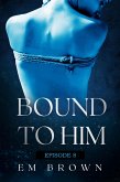Bound to Him - Episode 8 (eBook, ePUB) Bound to Him - Episode 8 (eBook, ePUB)