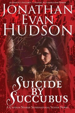 Suicide by Succubus (Captain Staker: Supernatural Slayer, #1) (eBook, ePUB) - Hudson, Jonathan Evan