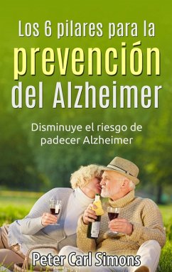 Los 6 pilares para la prevención del Alzheimer (eBook, ePUB) - Simons, Peter Carl