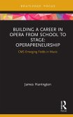 Building a Career in Opera from School to Stage: Operapreneurship (eBook, PDF)
