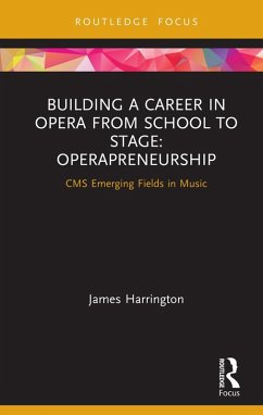 Building a Career in Opera from School to Stage: Operapreneurship (eBook, PDF) - Harrington, James