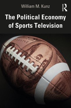 The Political Economy of Sports Television (eBook, ePUB) - Kunz, William M.