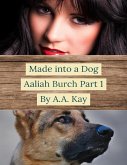 Made Into a Dog: Aaliah Burch Part 1 (eBook, ePUB)