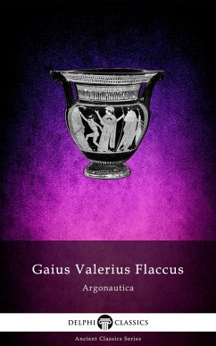 The Argonautica of Gaius Valerius Flaccus (Illustrated) (eBook, ePUB) - Flaccus, Gaius Valerius