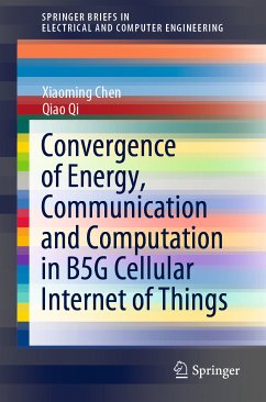 Convergence of Energy, Communication and Computation in B5G Cellular Internet of Things (eBook, PDF) - Chen, Xiaoming; Qi, Qiao