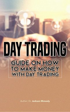 Day Trading: Guide on how to make money with Day trading (eBook, ePUB) - Dr, Jackson McNeely