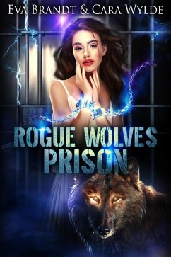 Rogue Wolves Prison (eBook, ePUB) - Wylde, Cara; Brandt, Eva