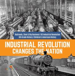 Industrial Revolution Changes the Nation   Railroads, Steel & Big Business   US Industrial Revolution   6th Grade History   Children's American History (eBook, ePUB) - Baby