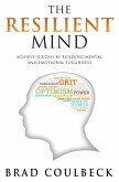The Resilient Mind: Achieve Success by Building Mental and Emotional Toughness (eBook, ePUB)