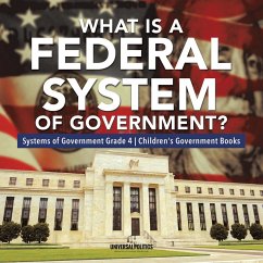Cover What Is a Federal System of Government?   Systems of Government Grade 4   Children's Government Books (eBook, ePUB)