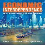 Economic Interdependence : How Countries Exchange Goods to Survive   Things Explained Book Grade 3   Economics (eBook, ePUB)
