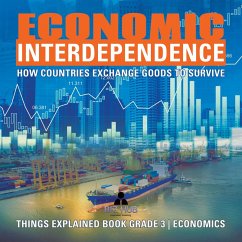 Economic Interdependence : How Countries Exchange Goods to Survive   Things Explained Book Grade 3   Economics (eBook, ePUB) - Hub, Biz