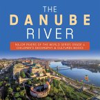 The Danube River   Major Rivers of the World Series Grade 4   Children's Geography & Cultures Books (eBook, ePUB)
