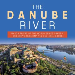 The Danube River   Major Rivers of the World Series Grade 4   Children's Geography & Cultures Books (eBook, ePUB) - Baby