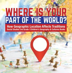 Cover Where Is Your Part of the World?   How Geographic Location Affects Traditions   Social Studies 3rd Grade   Children's Geography & Cultures Books (eBook, ePUB)