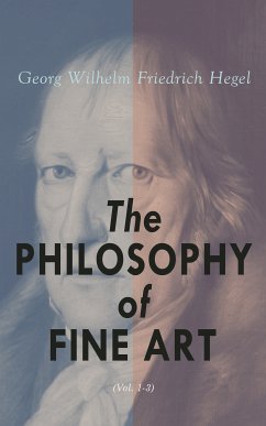 The Philosophy of Fine Art (Vol. 1-3) (eBook, ePUB) - Hegel, Georg Wilhelm Friedrich