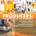 Producers : The Drivers of the Economy   Production of Goods   Economics for Kids   3rd Grade Social Studies   Children's Government Books (eBook, ePUB)