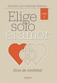 Elige solo el amor: Ecos de santidad (eBook, ePUB)
