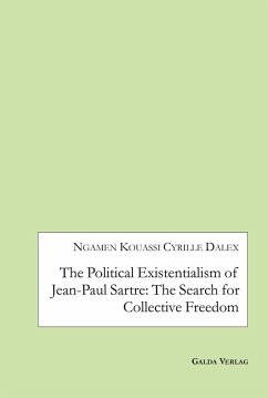 The Political Existentialism of Jean-Paul Sartre: The Search for Collective Freedom (eBook, PDF) - Dalex, Ngamen Kouassi Cyrille