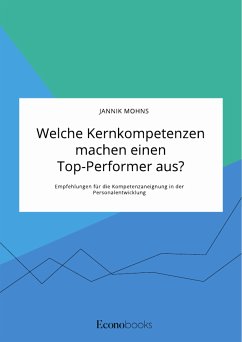 Welche Kernkompetenzen machen einen Top-Performer aus? Empfehlungen für die Kompetenzaneignung in der Personalentwicklung (eBook, PDF) - Mohns, Jannik