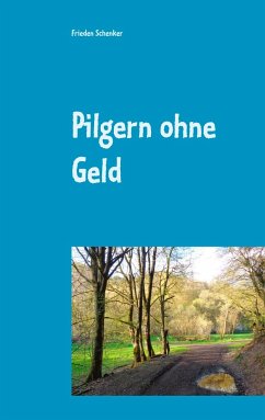 Pilgern ohne Geld - Schenker, Frieden