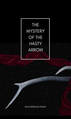 The Mystery of the Hasty Arrow (eBook, ePUB) - Katharine Green, Anna