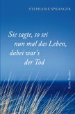 Sie sagte, so sei nun mal das Leben, dabei war's der Tod